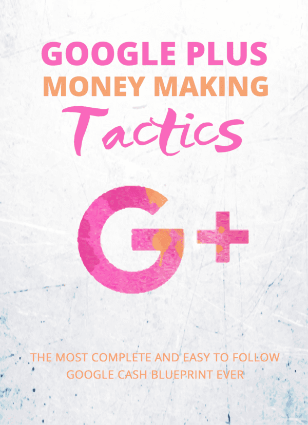 Google Plus Money Making Tactics